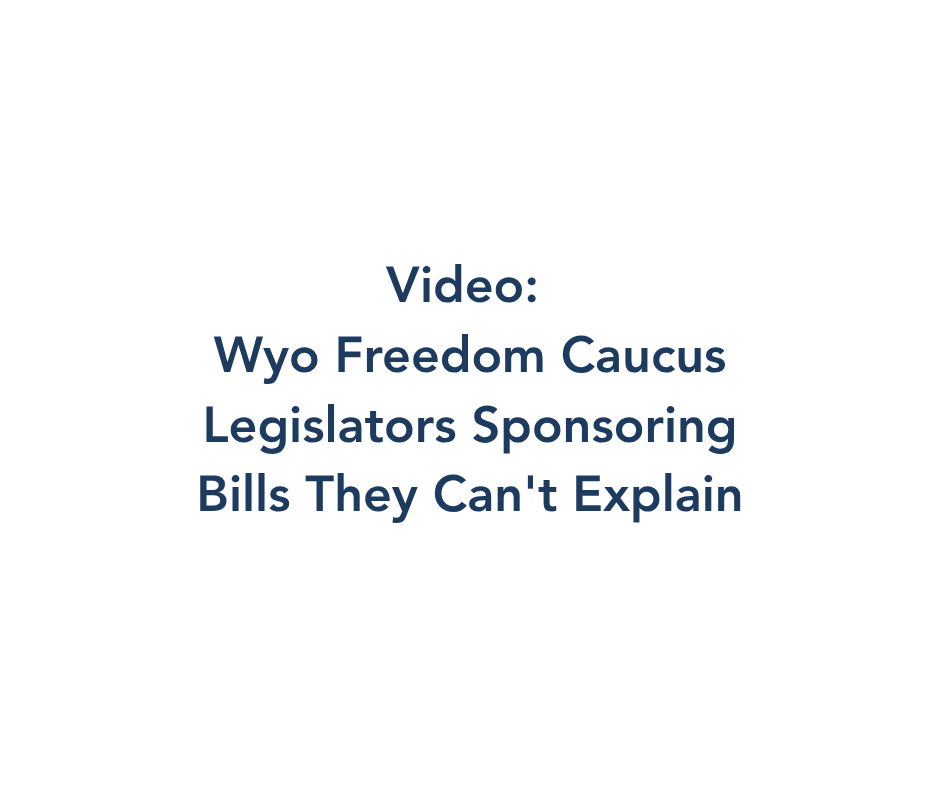 Video: Wyo Freedom Caucus Legislators Sponsoring Bills They Can’t Explain