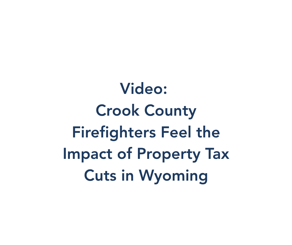 Video: Crook County Firefighters Feel the Impact of Property Tax Cuts in Wyoming
