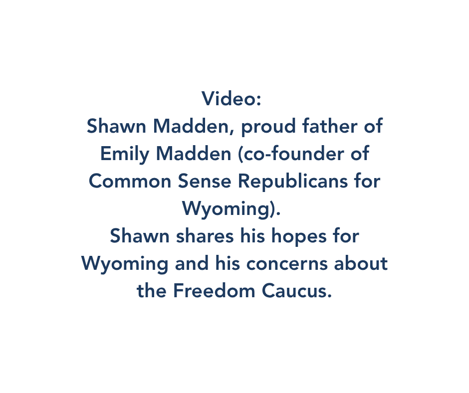 Shawn Madden Shares, “Why I am concerned about the Freedom Caucus as a Lifelong Wyoming Republican.”